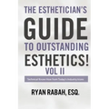 The Esthetician's Guide to Outstanding Esthetics!: Technical Know-How from Today's Industry Icons Volume II
