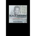 Black Therapy: A Life that Almost Killed Me.....