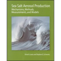 Sea Salt Aerosol Production: Mechanisms, Methods, Measurements, and Models