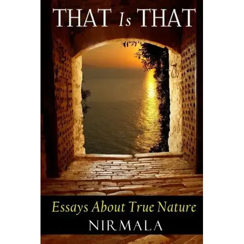 That Is That: Essays About True Nature
