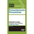 Guías Hbr: Presentaciones Persuasivas (HBR Guide to Persuasive Presentation Spanish Edition)