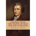 Common Sense, The Rights of Man, The Age of Reason (Complete and Unabridged)