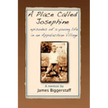 A Place Called Josephine: Episodes of a Young Life in an Appalachian Village