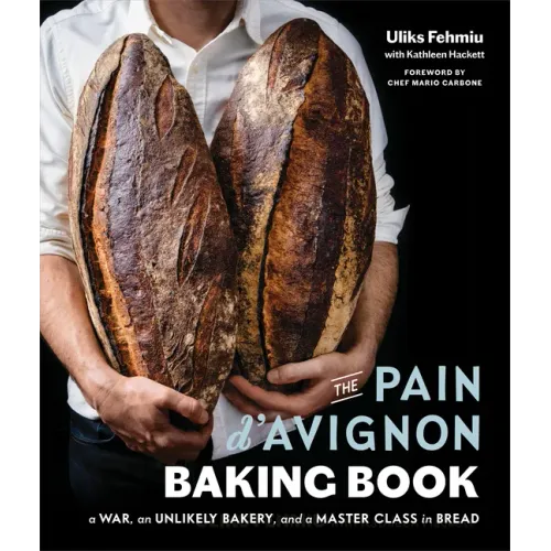 The Pain d'Avignon Baking Book: A War, an Unlikely Bakery, and a Master Class in Bread