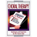 Choral Therapy: Techniques and Exercises for the Church Choir