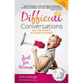 Difficult Conversations Just for Women: Kill the Anxiety. Get What You Want.