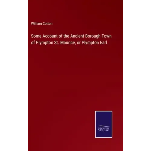 Some Account of the Ancient Borough Town of Plympton St. Maurice, or Plympton Earl