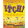 Itch!: Everything You Didn't Want to Know about What Makes You Scratch