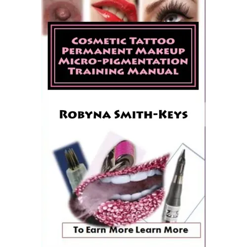 Cosmetic Tattoo Permanent Makeup Micro-pigmentation Training Manual: International Standards SIBBSKS504A