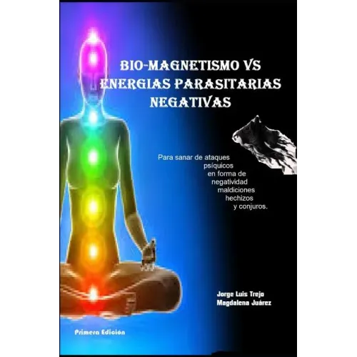 Biomagnetismo Vs Energías Parasitarias Negativas: Para sanar de ataque psíquicos en forma de negatividad maldiciones hechizos y conjuros
