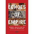 Echoes of Empire: Memory, Identity and Colonial Legacies