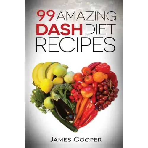 Dash diet: 99 Amazing Dash diet recipes: Discover the benefits of the Dash diet