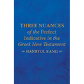 Three Nuances of the Perfect Indicative in the Greek New Testament