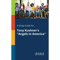 A Study Guide for Tony Kushner's "Angels in America"