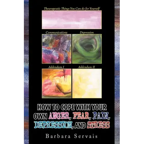 How to Cope with Your Own Anger, Fear, Pain, Depression, and Stress
