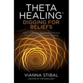 Thetahealing(r) Digging for Beliefs: How to Rewire Your Subconscious Thinking for Deep Inner Healing