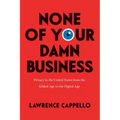 None of Your Damn Business: Privacy in the United States from the Gilded Age to the Digital Age
