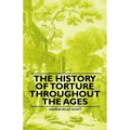 The History of Torture Throughout the Ages