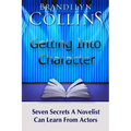 Getting Into Character: Seven Secrets A Novelist Can Learn From Actors
