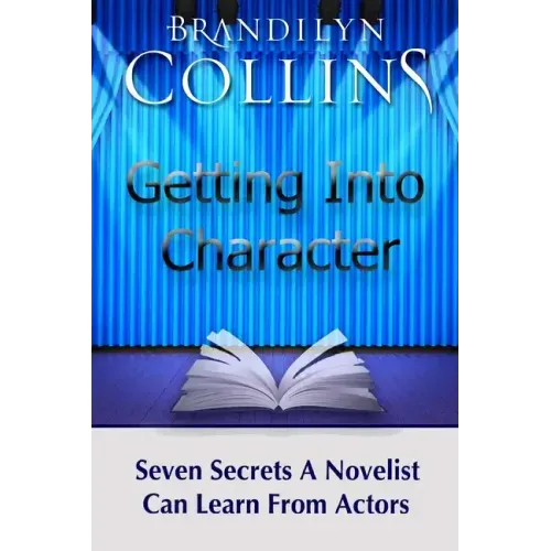 Getting Into Character: Seven Secrets A Novelist Can Learn From Actors