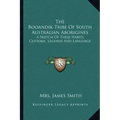 The Booandik Tribe Of South Australian Aborigines: A Sketch Of Their Habits, Customs, Legends And Language
