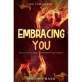 How To Be Yourself: Embracing You - Discover How Great You Are No Matter What Happens