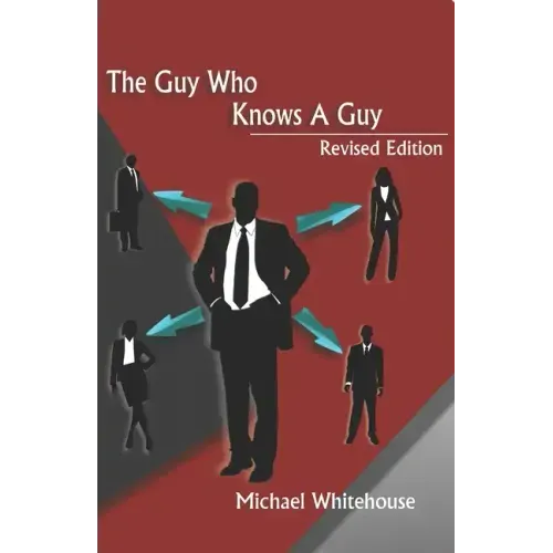 Guy Who Knows a Guy: Easy to learn networking strategies to help you connect to your community, advance in business, and lead a more fulfilled life.
