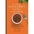 The Ultimate Lean & Green Vegetable & Soup Cookbook: Delicious Lean & Green Vegetable & Soup Recipes For Everyone