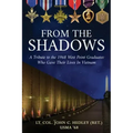 From the Shadows: A Tribute to the 1968 West Point Graduates Who Gave Their Lives in Vietnam
