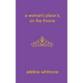 A Woman's Place Is On The Throne