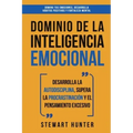 Dominio de la Inteligencia Emocional: Desarrolla la Autodisciplina, Supera la Procrastinación y el Pensamiento Excesivo (4 en 1): Domina tus emociones