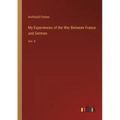 My Experiences of the War Between France and German: Vol. II