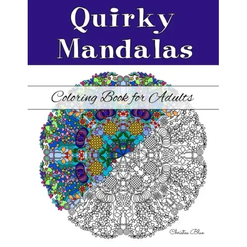 Quirky Mandalas Coloring Book for Adults: (Relaxation and Stress Relief through Creativity)