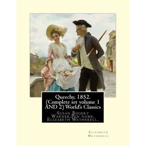 Queechy, 1852. (Complete set volume 1 AND 2) World's Classics: Susan Bogert Warner, Pen name, Elizabeth Wetherell.
