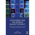 Attachment and the Defence Against Intimacy: Understanding and Working with Avoidant Attachment, Self-Hatred, and Shame