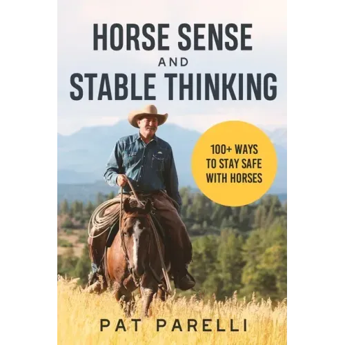 Horse Sense and Stable Thinking: 100+ Ways to Stay Safe With Horses