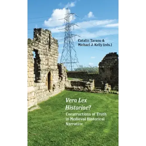 Vera Lex Historiae?: Constructions of Truth in Medieval Historical Narrative