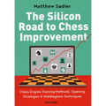 The Silicon Road to Chess Improvement: Chess Engine Training Methods, Opening Strategies & Middlegame Techniques