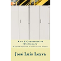 A to Z Construction Dictionary: English-Spanish Construction Terms