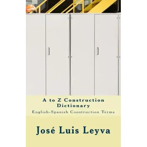 A to Z Construction Dictionary: English-Spanish Construction Terms