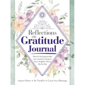 Reflections on Gratitude Journal: Record and Appreciate Your Present and Grow Into a Brighter Future Day by Day