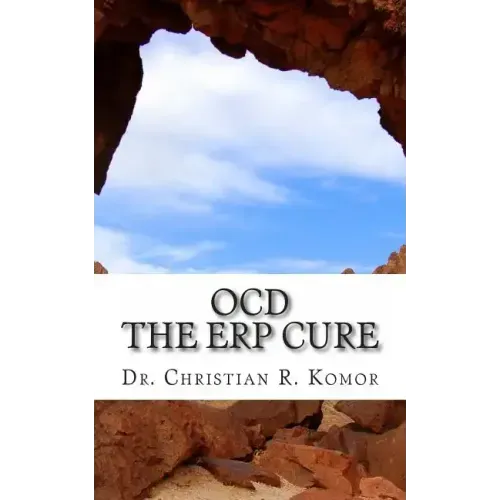 OCD - The ERP Cure: 5 Principles and 5 Steps to Turning Off OCD!