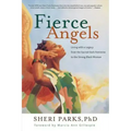 Fierce Angels: Living with a Legacy from the Sacred Dark Feminine to the Strong Black Woman