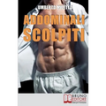 Addominali Scolpiti: Il Metodo IBER per Avere un Addome Magro e Forte senza Palestra né Attrezzi