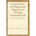 Gemmotherapy and Oligotherapy Regenerators of Dying Intoxicated Cells: Tridosha of Cellular Regeneration
