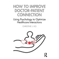 How to Improve Doctor-Patient Connection: Using Psychology to Optimize Healthcare Interactions
