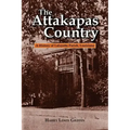 The Attakapas Country: A History of Lafayette Parish, Louisiana