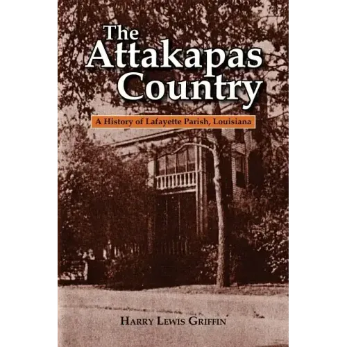 The Attakapas Country: A History of Lafayette Parish, Louisiana