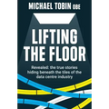 Lifting The Floor: Revealed: the true stories hiding beneath the tiles of the data centre industry
