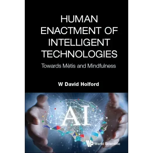 Human Enactment of Intelligent Technologies: Towards Metis and Mindfulness